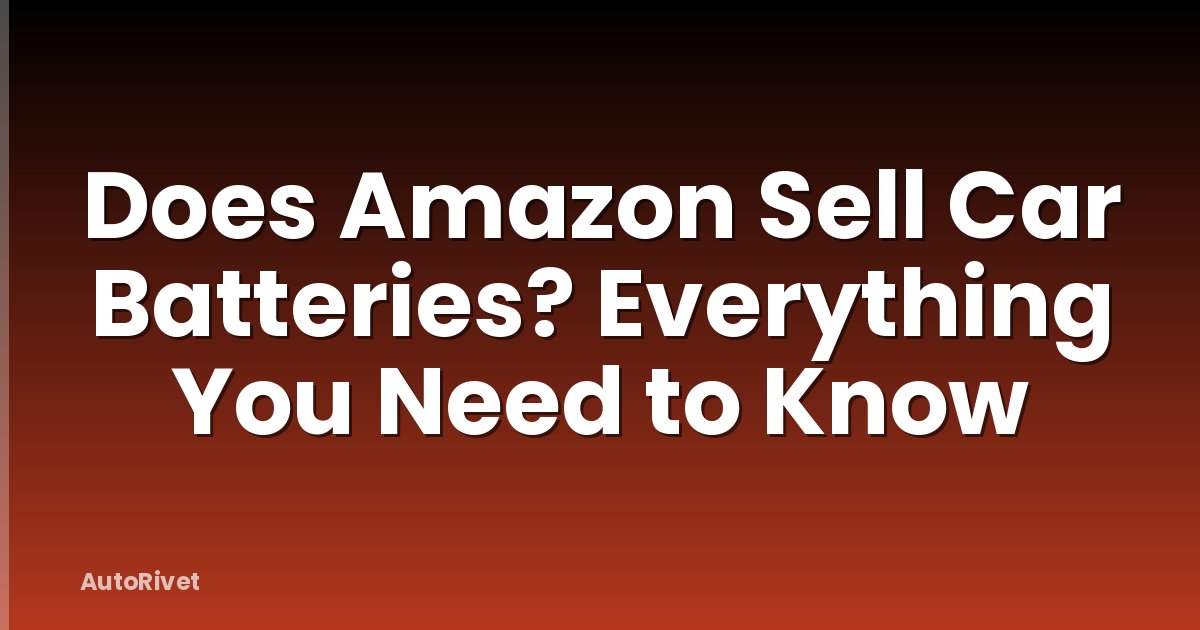 Does Amazon Sell Car Batteries? Everything You Need to Know