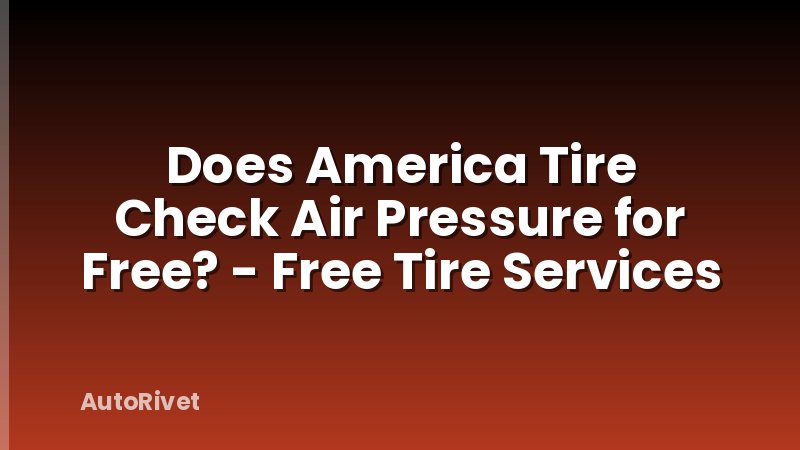 Does America Tire Check Air Pressure for Free? - Free Tire Services
