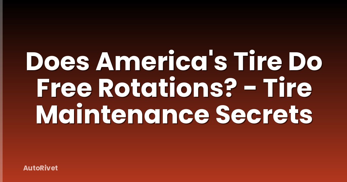 Does America's Tire Do Free Rotations? - Tire Maintenance Secrets