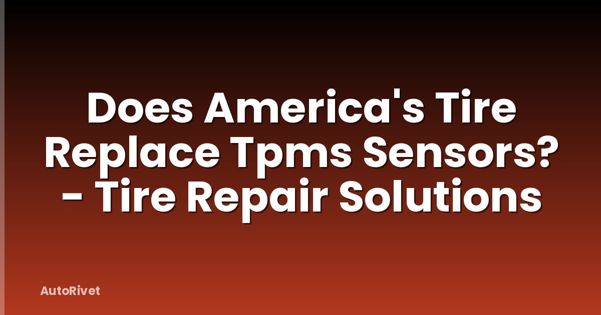 Does America's Tire Replace Tpms Sensors? - Tire Repair Solutions