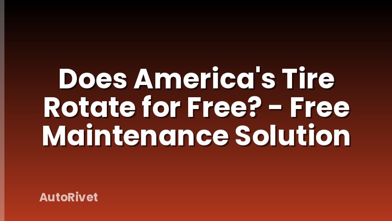 Does America's Tire Rotate for Free? - Free Maintenance Solution