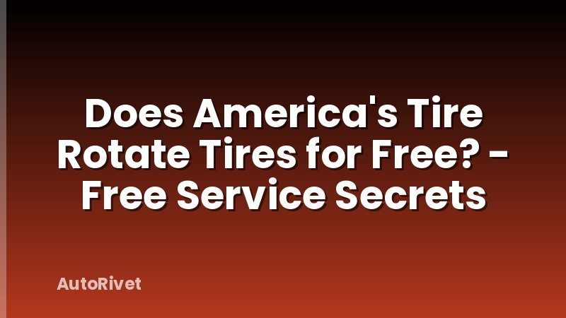 Does America's Tire Rotate Tires for Free? - Free Service Secrets