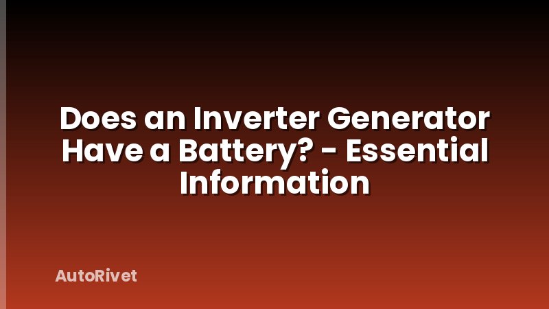 Does an Inverter Generator Have a Battery? - Essential Information