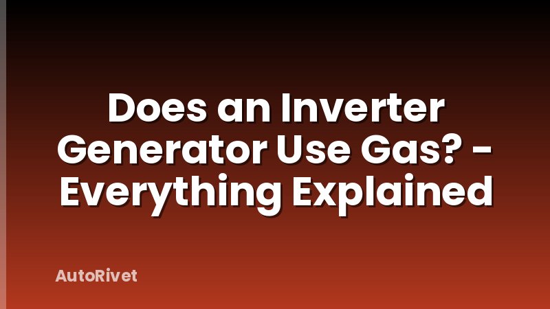 Does an Inverter Generator Use Gas? - Everything Explained