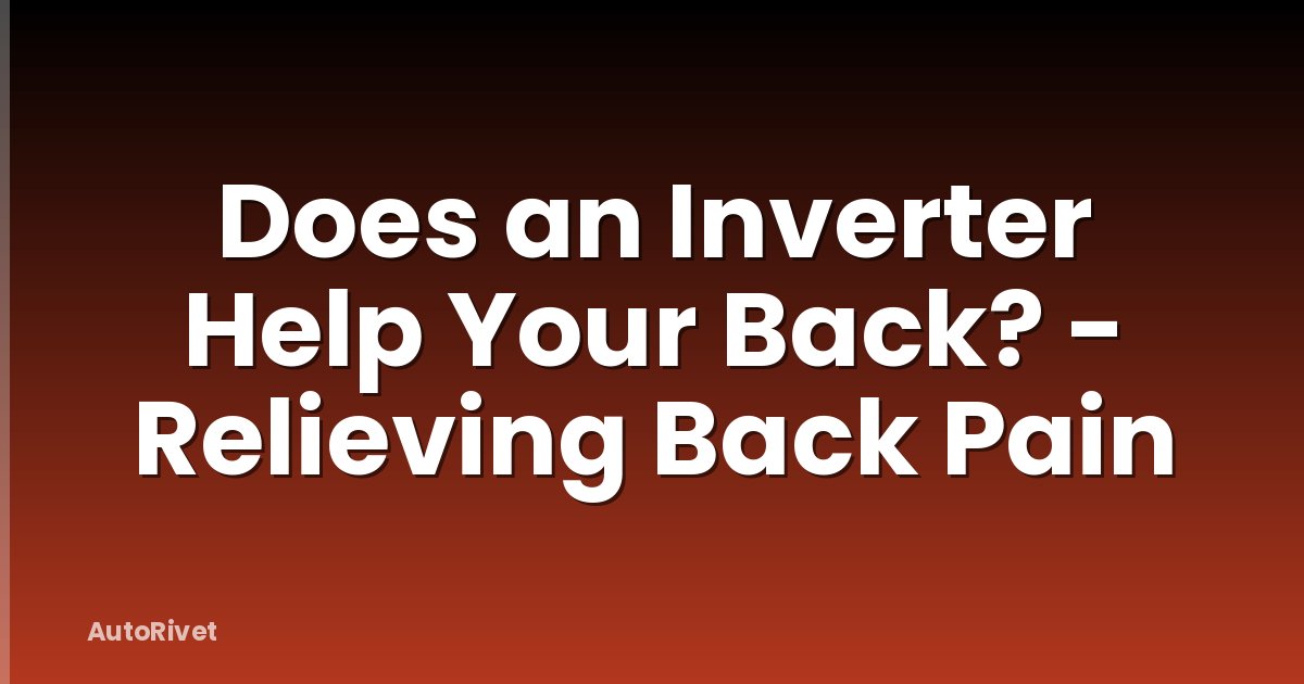 Does an Inverter Help Your Back? - Relieving Back Pain