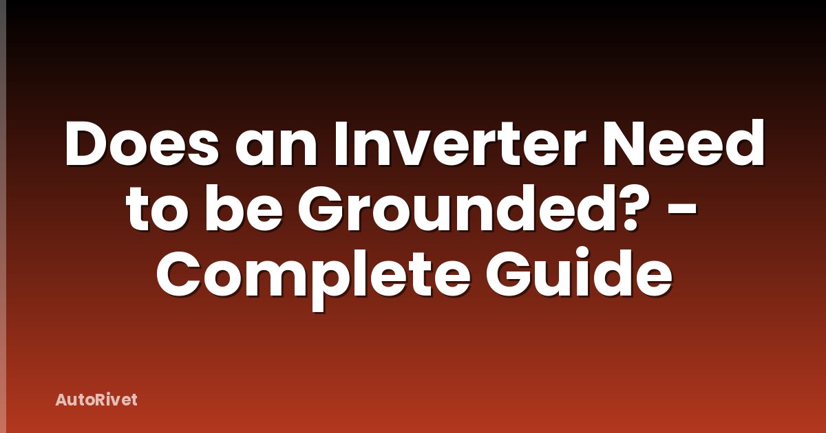 Does an Inverter Need to be Grounded? - Complete Guide