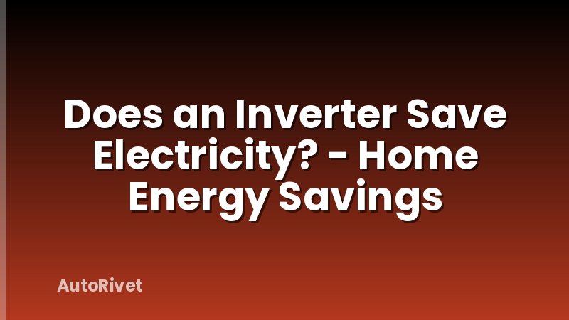 Does an Inverter Save Electricity? - Home Energy Savings