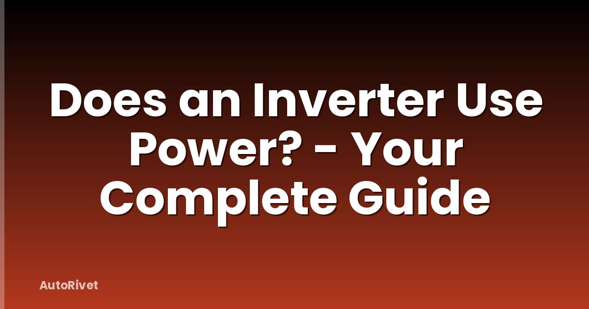 Does an Inverter Use Power? - Your Complete Guide