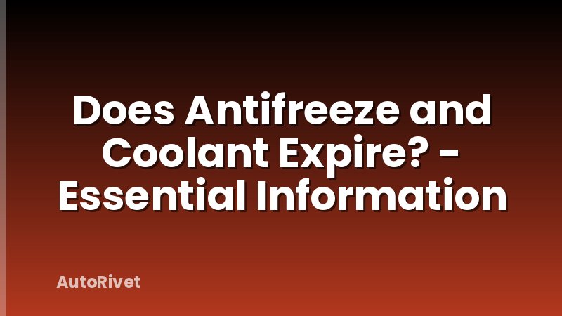 Does Antifreeze and Coolant Expire? - Essential Information