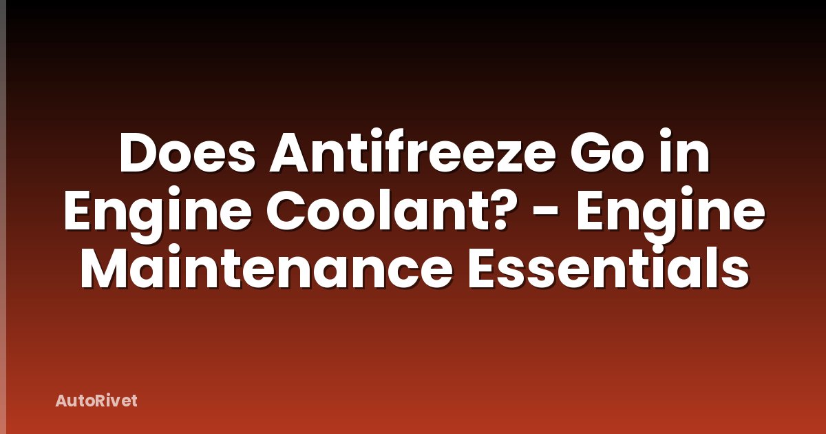 Does Antifreeze Go in Engine Coolant? - Engine Maintenance Essentials