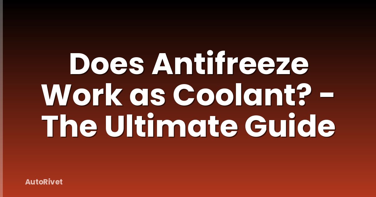 Does Antifreeze Work as Coolant? - The Ultimate Guide