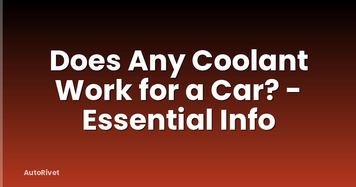 Does Any Coolant Work for a Car? - Essential Info