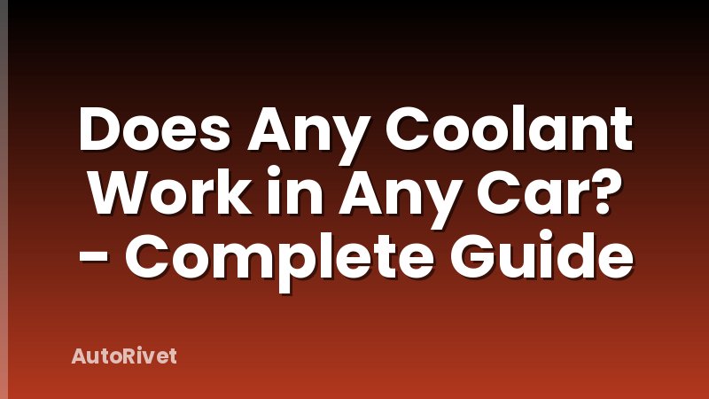 Does Any Coolant Work in Any Car? - Complete Guide