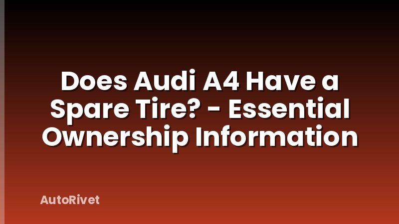 Does Audi A4 Have a Spare Tire? - Essential Ownership Information
