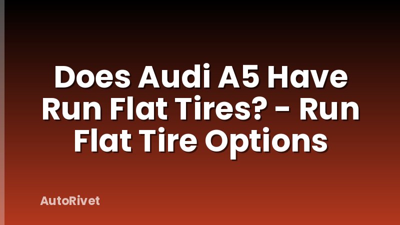 Does Audi A5 Have Run Flat Tires? - Run Flat Tire Options
