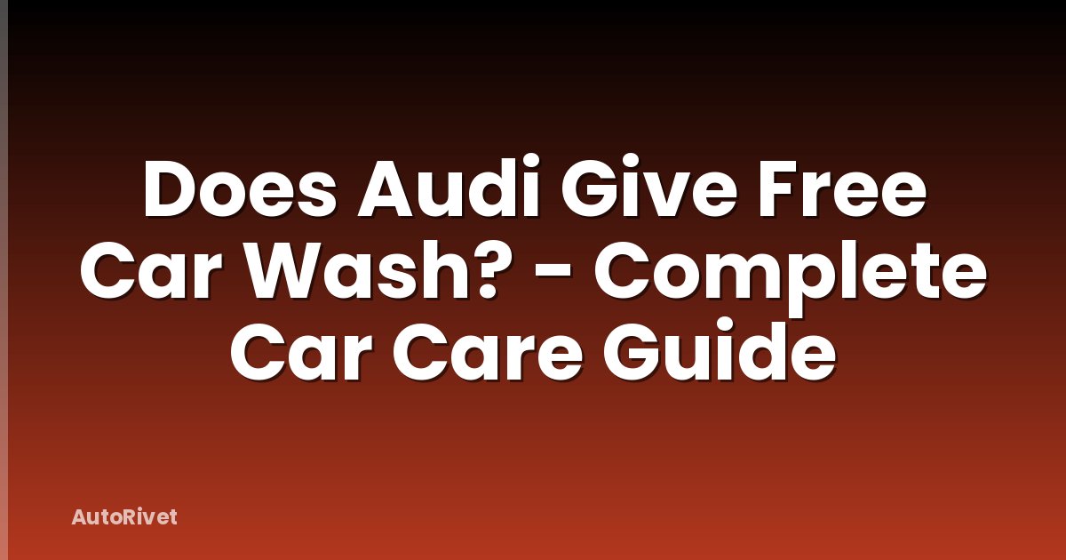 Does Audi Give Free Car Wash? - Complete Car Care Guide