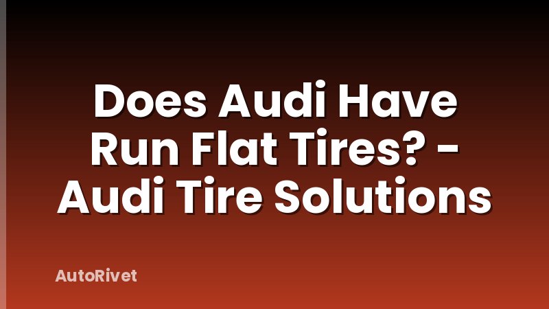 Does Audi Have Run Flat Tires? - Audi Tire Solutions