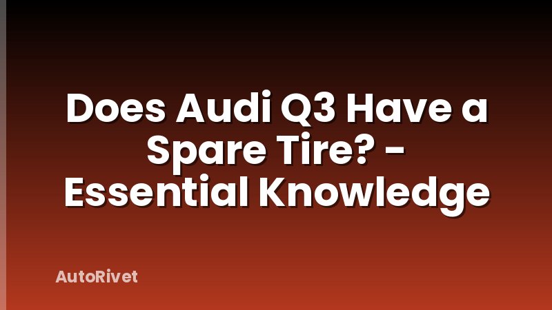Does Audi Q3 Have a Spare Tire? - Essential Knowledge