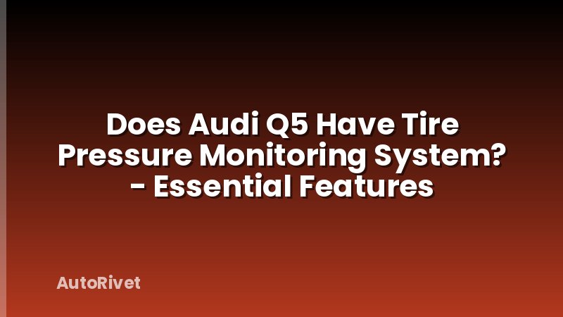 Does Audi Q5 Have Tire Pressure Monitoring System? - Essential Features