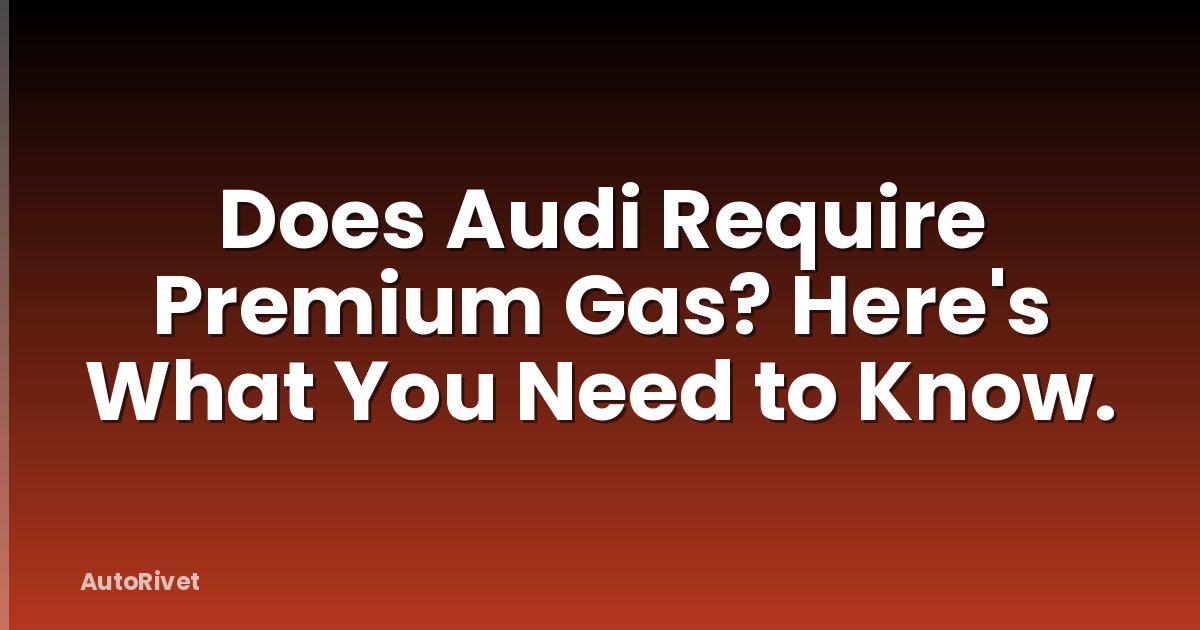 Does Audi Require Premium Gas? Here's What You Need to Know.
