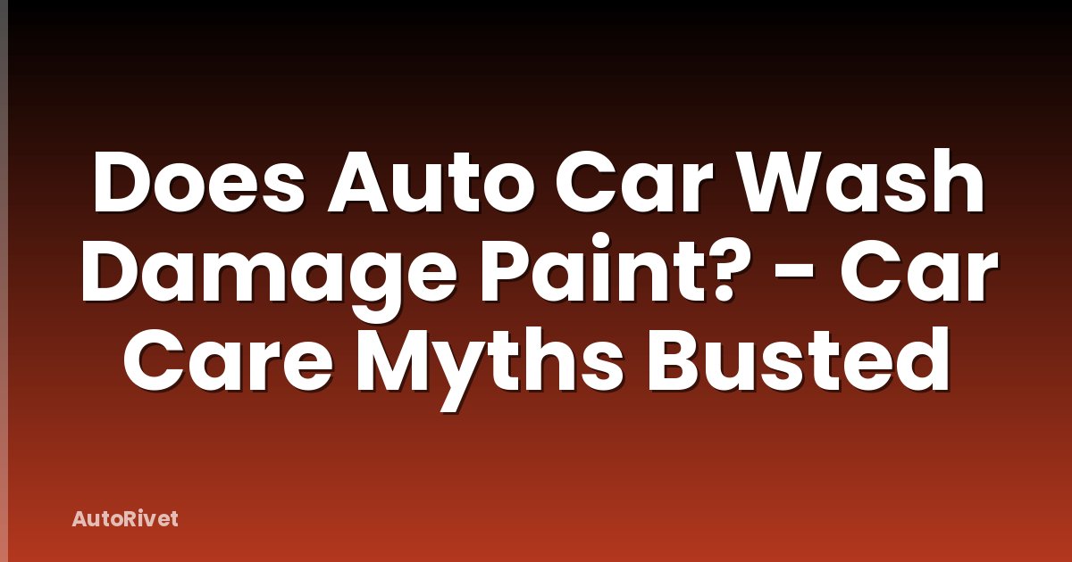 Does Auto Car Wash Damage Paint? - Car Care Myths Busted