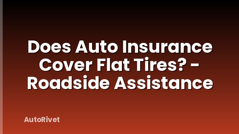Does Auto Insurance Cover Flat Tires? - Roadside Assistance