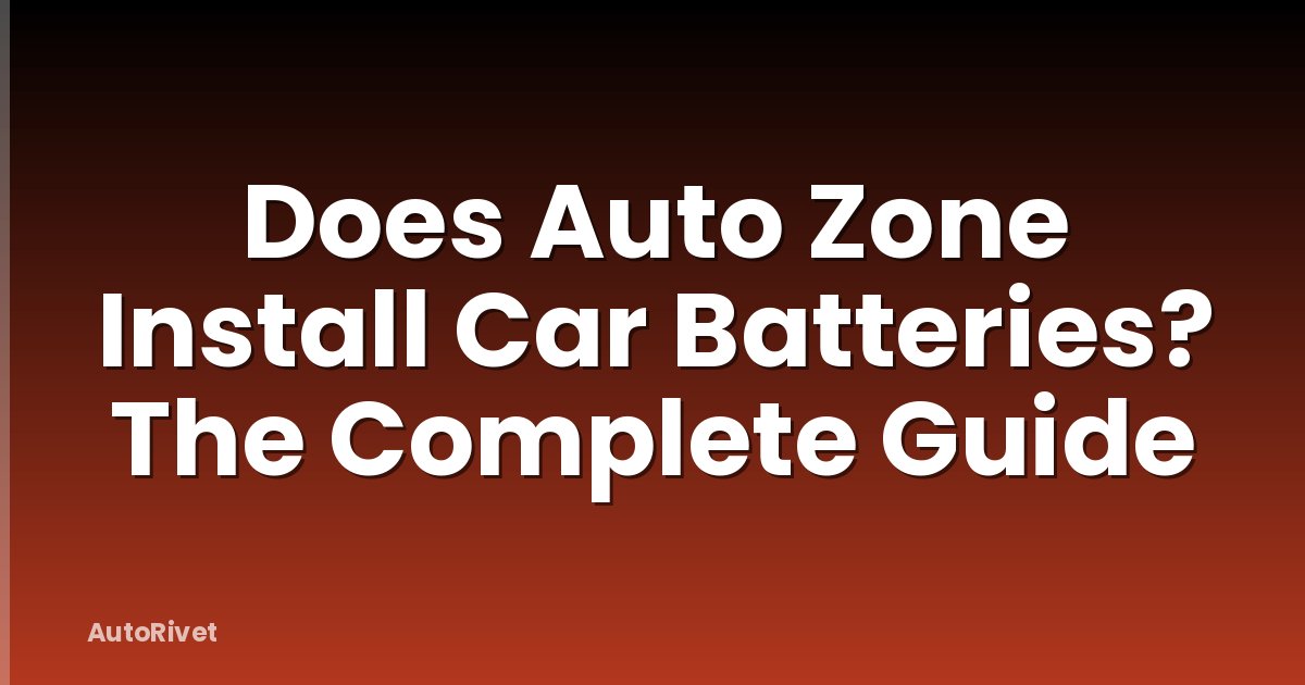 Does Auto Zone Install Car Batteries? The Complete Guide