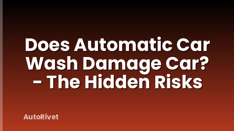 Does Automatic Car Wash Damage Car? - The Hidden Risks
