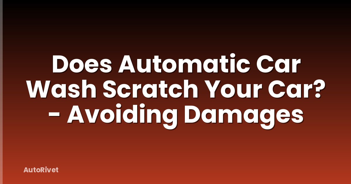 Does Automatic Car Wash Scratch Your Car? - Avoiding Damages