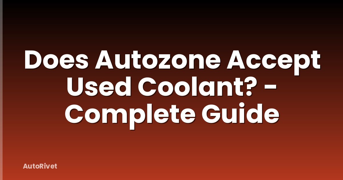 Does Autozone Accept Used Coolant? - Complete Guide