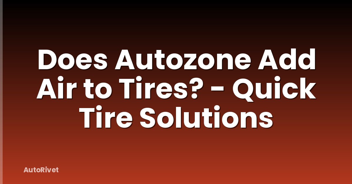 Does Autozone Add Air to Tires? - Quick Tire Solutions