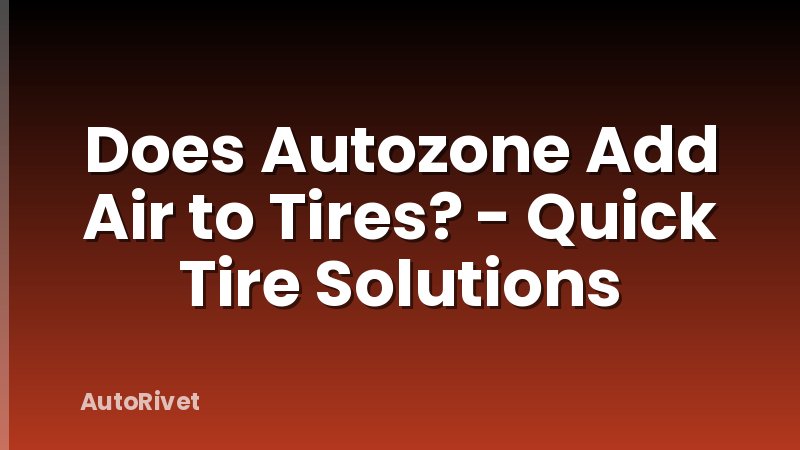 Does Autozone Add Air to Tires? - Quick Tire Solutions