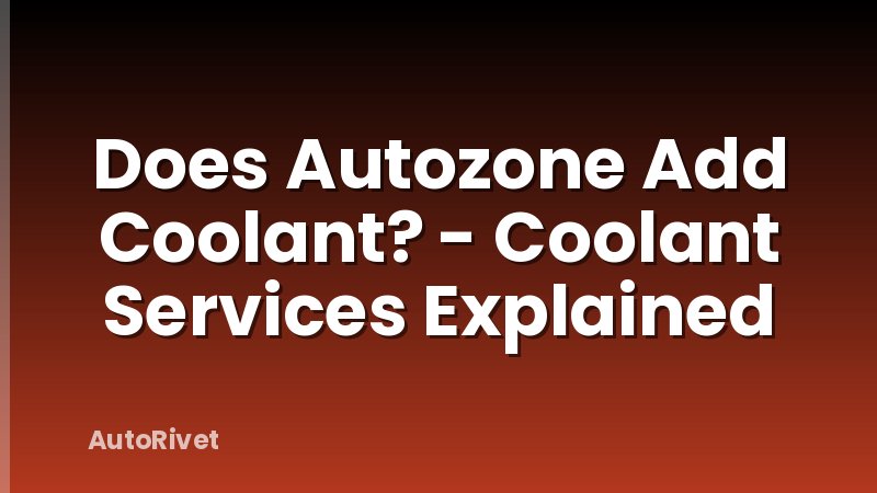 Does Autozone Add Coolant? - Coolant Services Explained