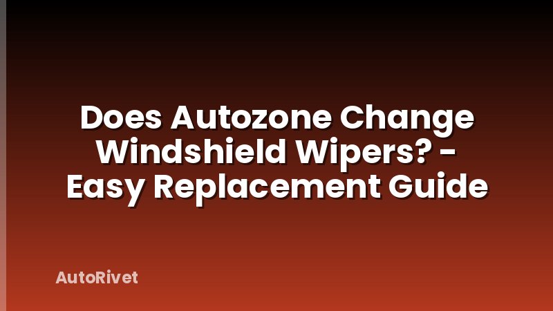 Does Autozone Change Windshield Wipers? - Easy Replacement Guide
