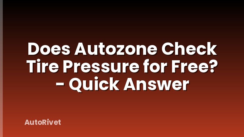 Does Autozone Check Tire Pressure for Free? - Quick Answer