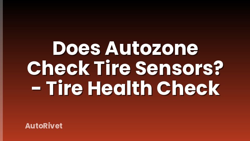 Does Autozone Check Tire Sensors? - Tire Health Check