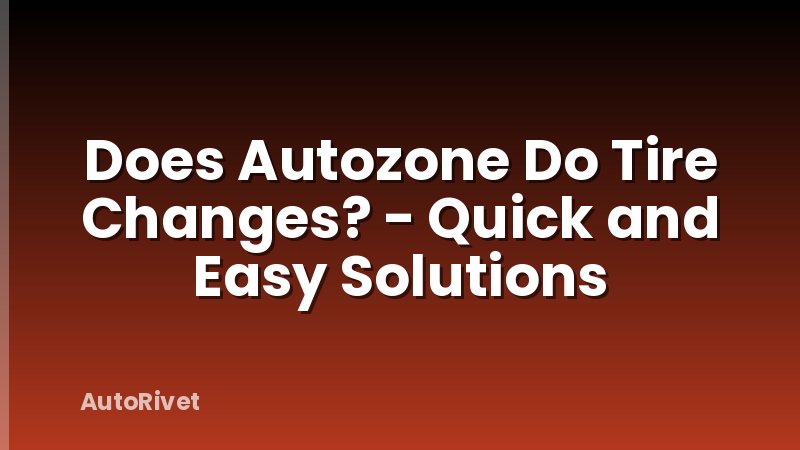 Does Autozone Do Tire Changes? - Quick and Easy Solutions
