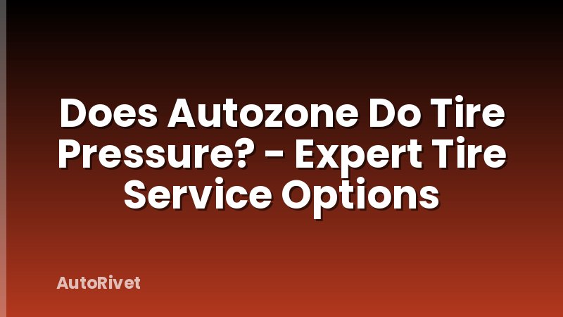 Does Autozone Do Tire Pressure? - Expert Tire Service Options
