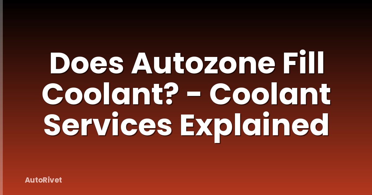 Does Autozone Fill Coolant? - Coolant Services Explained