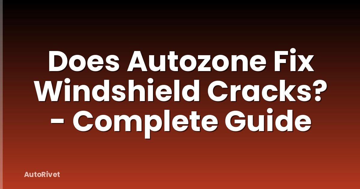 Does Autozone Fix Windshield Cracks? - Complete Guide