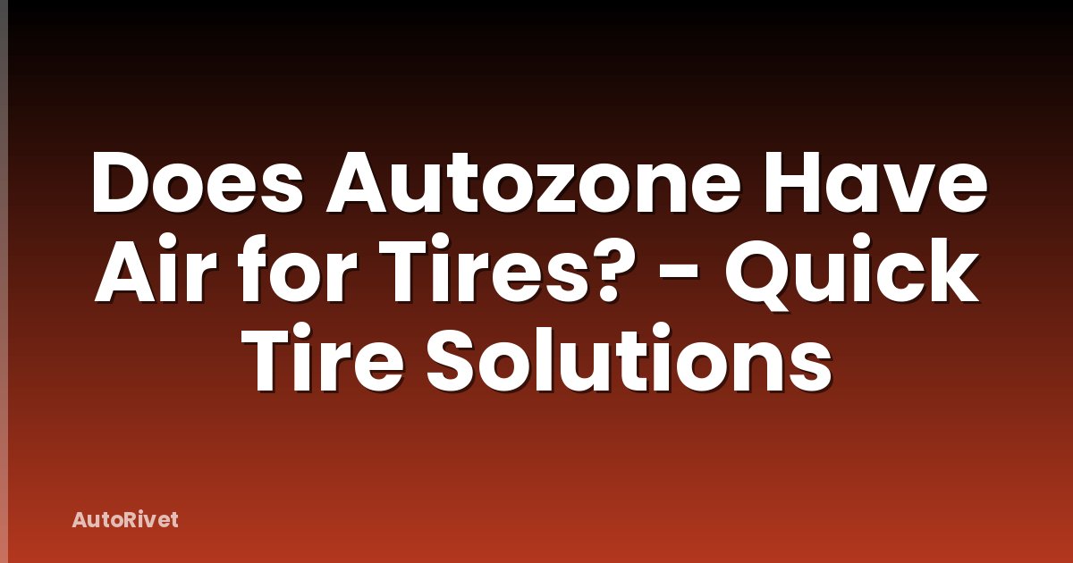 Does Autozone Have Air for Tires? - Quick Tire Solutions
