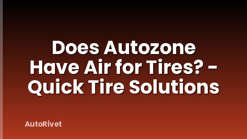Does Autozone Have Air for Tires? - Quick Tire Solutions