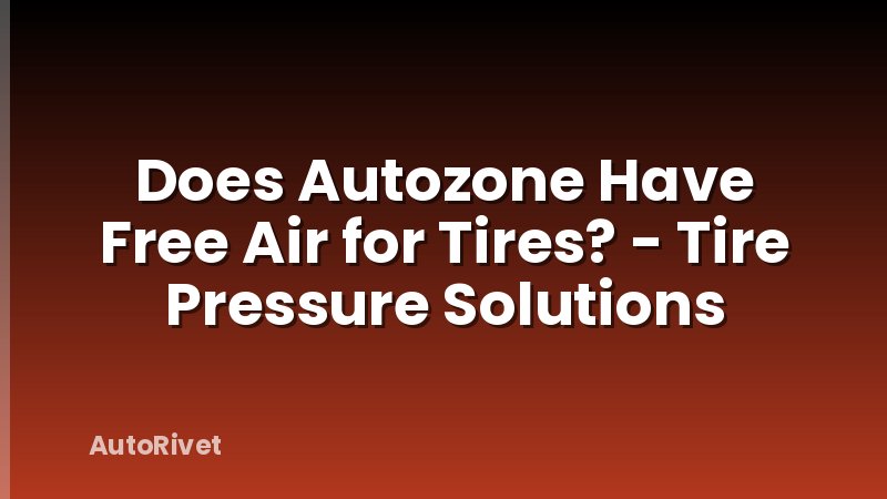 Does Autozone Have Free Air for Tires? - Tire Pressure Solutions