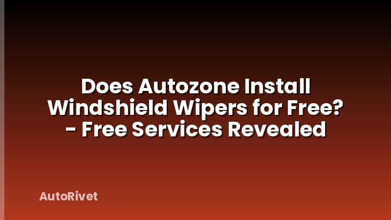 Does Autozone Install Windshield Wipers for Free? - Free Services Revealed