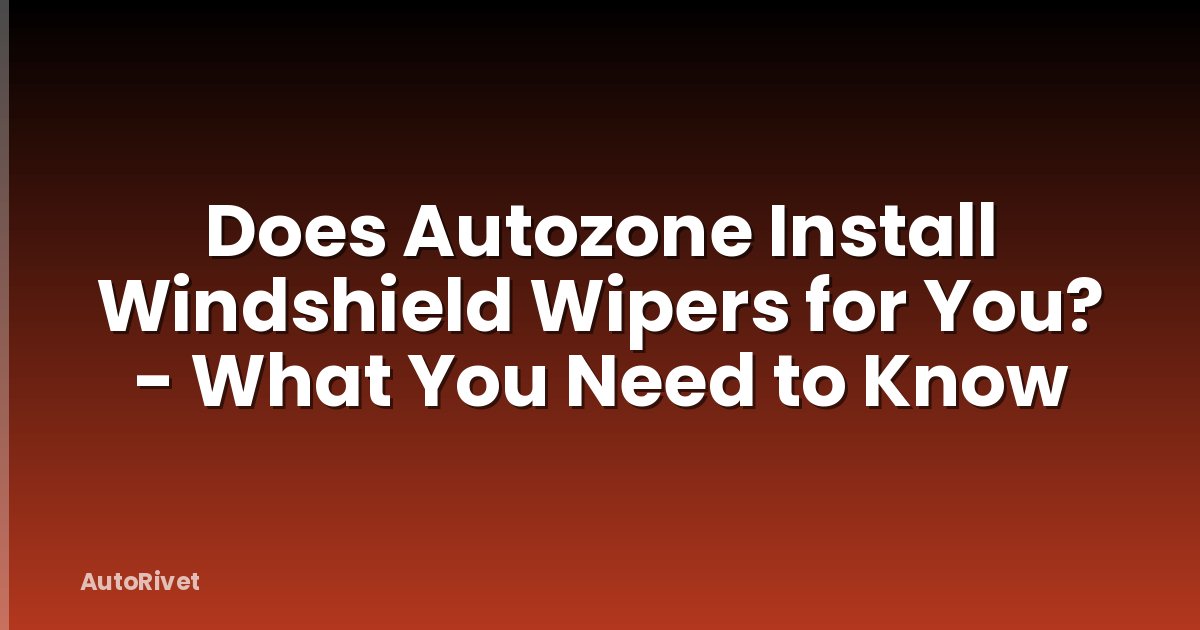 Does Autozone Install Windshield Wipers for You? - What You Need to Know