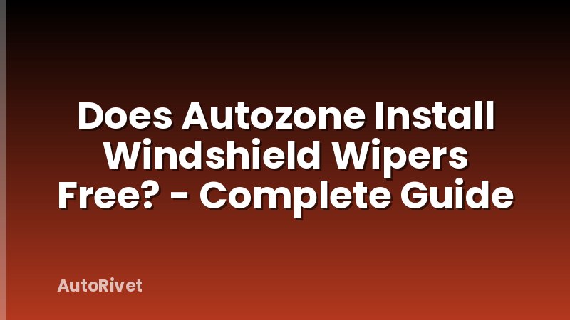 Does Autozone Install Windshield Wipers Free? - Complete Guide