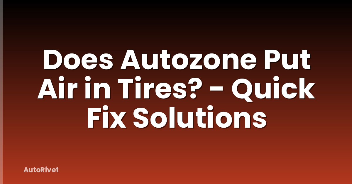 Does Autozone Put Air in Tires? - Quick Fix Solutions