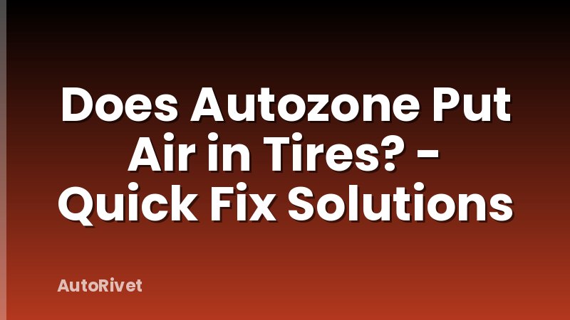 Does Autozone Put Air in Tires? - Quick Fix Solutions