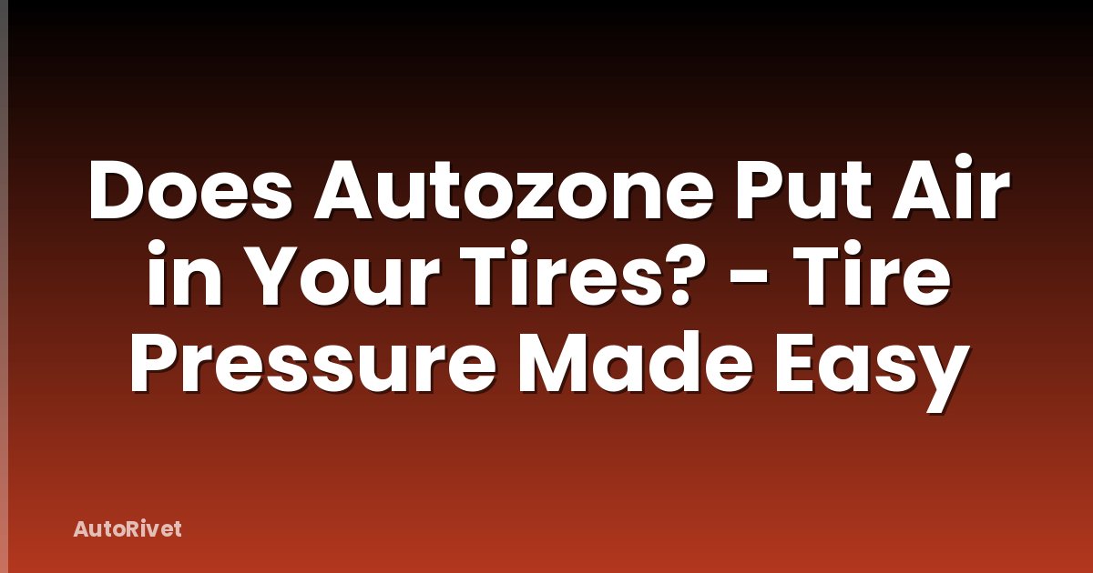 Does Autozone Put Air in Your Tires? - Tire Pressure Made Easy