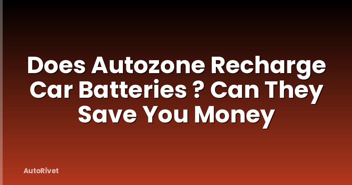 Does Autozone Recharge Car Batteries ? Can They Save You Money